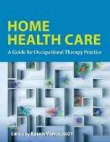 9781569003794-1569003793-Home Health: A Guide for Occupational Therapy Practice