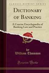 9781331211105-1331211107-Dictionary of Banking: A Concise Encyclopaedia of Banking Law and Practice (Classic Reprint)