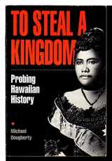 9780963348401-096334840X-To Steal a Kingdom: Probing Hawaiian History