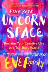 9780593328019-0593328019-Find Your Unicorn Space: Reclaim Your Creative Life in a Too-Busy World
