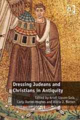 9781472422767-1472422767-Dressing Judeans and Christians in Antiquity