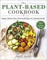 9781510757615-1510757619-The Plant-Based Cookbook: Vegan, Gluten-Free, Oil-Free Recipes for Lifelong Health