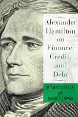 9780231184571-0231184573-Alexander Hamilton on Finance, Credit, and Debt