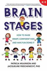 9780985581503-0985581506-Brain Stages: How to Raise Smart, Confident Kids and Have Fun Doing It, K-5