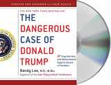 9781250258076-1250258073-The Dangerous Case of Donald Trump: 37 Psychiatrists and Mental Health Experts Assess a President - Updated and Expanded with New Essays
