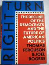 9780809081912-0809081911-Right Turn: The Decline of the Democrats and the Future of American Politics