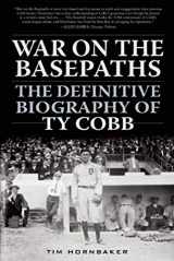 9781613219515-1613219512-War on the Basepaths: The Definitive Biography of Ty Cobb