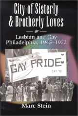 9780226771793-0226771792-City of Sisterly and Brotherly Loves: Lesbian and Gay Philadelphia, 1945-1972 (The Chicago Series on Sexuality, History, and Society)