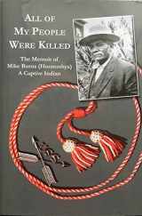 9780927579285-0927579286-All My People Were Killed: The Memoirs of Mike Burns (Hoomothya) A Captive Indian