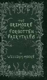9781739516406-1739516400-The Grimoire of Forgotten Fairytales: A Sinister Collection of Forgotten Rhymes, Folklore and Fae