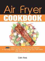 9781802781533-1802781536-Air Fryer Cookbook: 250+ Quick & Easy, Flavorful Low-Carb Recipes to Air Frying, Bake, Grill and Roast for Easy and Tasty Meals. (With Nutritional Facts). (June 2021 Edition)