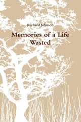 9780557133994-0557133998-Memories of a Life Wasted