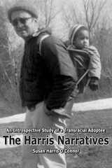 9780984921621-0984921621-The Harris Narratives: An Introspective Study of a Transracial Adoptee