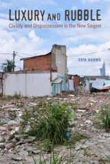 9780520292512-0520292510-Luxury and Rubble: Civility and Dispossession in the New Saigon (Volume 32) (Asia: Local Studies / Global Themes)