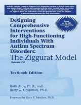 9781934575963-1934575968-Designing Comprehensive Interventions for High-Functioning Individuals With Autism Spectrum Disorders: The Ziggurat Model-release 2.0