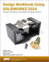 9781630576387-1630576387-Design Workbook Using SOLIDWORKS 2024