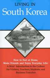9780866472227-0866472223-Living in South Korea: How To Feel at Home, Make Friends and Enjoy Everyday Life