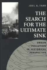 9781884836060-1884836062-Search for the Ultimate Sink: Urban Pollution in Historical Perspective (Series on Technology and the Environment)