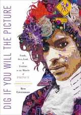 9781250128379-1250128374-Dig If You Will the Picture: Funk, Sex, God and Genius in the Music of Prince