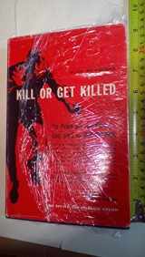 9780873640848-0873640845-Kill Or Get Killed: Riot Control Techniques, Manhandling, and Close Combat for Police and the Military