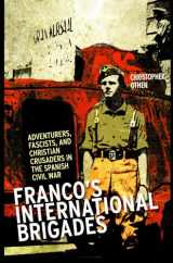 9780231704250-0231704259-Franco's International Brigades: Franco's International Brigade: Adventurers, Fascists, and Christian Crusaders in the Spanish Civil War (Columbia/Hurst)