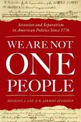 9780190876517-0190876514-We Are Not One People: Secession and Separatism in American Politics Since 1776