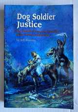 9780974254616-0974254614-Dog Soldier Justice: The Ordeal of Susanna Alderdice in the Kansas Indian War