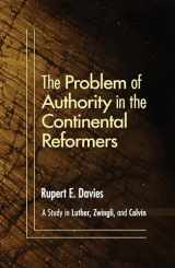 9781606087282-1606087282-The Problem of Authority in the Continental Reformers: A Study in Luther, Zwingli, and Calvin