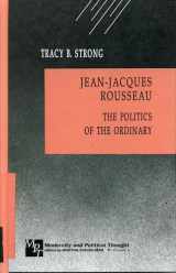 9780803945869-0803945868-Jean-Jacques Rousseau: The Politics of the Ordinary (Modernity and Political Thought)