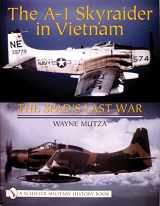 9780764317910-0764317911-The A-1 Skyraider in Vietnam: The Spad’s Last War (Schiffer Military History Book)