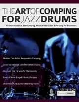 9781789334043-1789334047-The Art of Comping for Jazz Drums: An Introduction to Jazz Comping, Musical Interaction & Phrasing for Drummers (Learn to Play Drums)