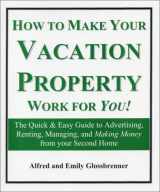 9780974493008-0974493007-How to Make Your Vacation Property Work for You!: The Quick and Easy Guide to Advertising, Renting, Managing, and Making Money from Your Second Home