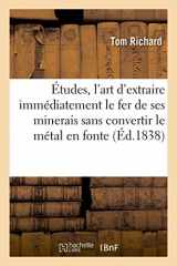 9782013690669-2013690665-Études Sur l'Art d'Extraire Immédiatement Le Fer de Ses Minerais Sans Convertir Le Métal En Fonte (Savoirs Et Traditions) (French Edition)
