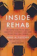 9780670025220-0670025224-Inside Rehab: The Surprising Truth About Addiction Treatment-and How to Get Help That Works