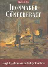 9780884901907-0884901904-Ironmaker to the Confederacy: Joseph R. Anderson and the Tredegar Iron Works