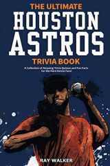 9781953563378-1953563376-The Ultimate Houston Astros Trivia Book: A Collection of Amazing Trivia Quizzes and Fun Facts for Die-Hard Astros Fans!