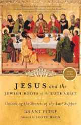 9780385531863-0385531869-Jesus and the Jewish Roots of the Eucharist: Unlocking the Secrets of the Last Supper