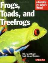 9780764136726-0764136720-Frogs, Toads, and Treefrogs: Everything About Selection, Care, Nutrition, Breeding, and Behavior (Complete Pet Owner's Manual)