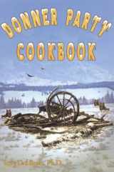 9780972221733-0972221735-Donner Party Cookbook: A Guide to Survival on the Hastings Cutoff