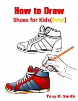 9781710798036-1710798033-How to Draw Shoes for kids (Boys): Step By Step Techniques (I Can Draw books for Kids Book)
