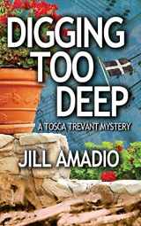 9781732656000-1732656002-Digging Too Deep: A Tosca Trevant Mystery