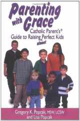 9780879737306-0879737301-Parenting With Grace: Catholic Parent's Guide to Raising Almost Perfect Kids
