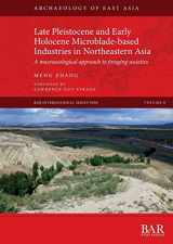 9781407358482-1407358480-Late Pleistocene and Early Holocene Microblade-based Industries in Northeastern Asia: A macroecological approach to foraging societies (International)
