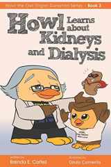 9780999360149-0999360140-Howl Learns About Kidneys and Dialysis (The Organ Donation Series)