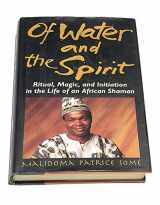 9780874777628-0874777623-Of Water And Spirit: Ritual, Magic and Initiation in the Life of an African Shaman