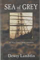 9780786248919-0786248912-Sea of Grey: An Alan Lewrie Naval Adventure