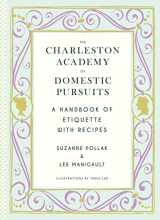 9781617690860-1617690864-The Charleston Academy of Domestic Pursuits: A Handbook of Etiquette with Recipes