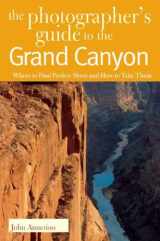 9780881506624-0881506621-The Photographer's Guide to the Grand Canyon: Where to Find Perfect Shots and How to Take Them