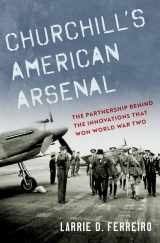 9780197554012-0197554016-Churchill's American Arsenal: The Partnership Behind the Innovations that Won World War Two