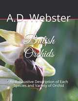 9781728776965-1728776961-British Orchids: An Exhaustive Description of Each Species and Variety of Orchid